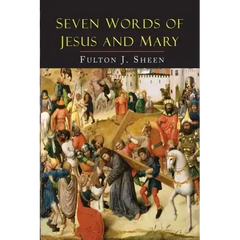 Seven Words of Jesus and Mary: Lessons on Cana and Calvary