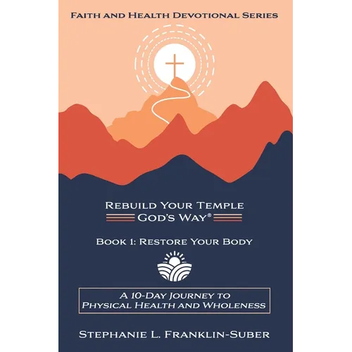 Restore Your Body: A 10-Day Journey to Physical Health and Wholeness
