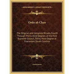 Ordo ab Chao: The Original and Complete Rituals, Fourth Through Thirty-third Degrees of the First Supreme Council, Thirty-third Degr