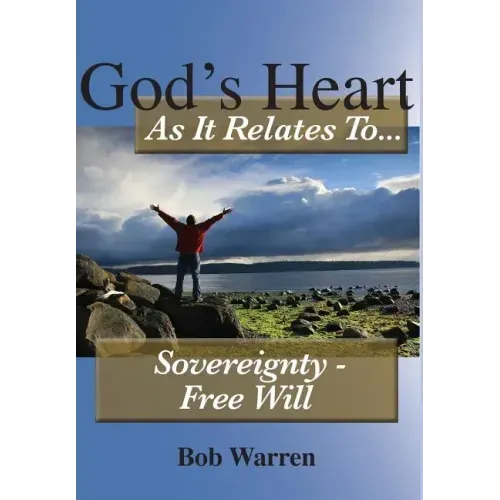 God's Heart As It Relates To Sovereignty - Free Will
