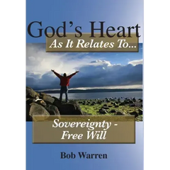 God's Heart As It Relates To Sovereignty - Free Will