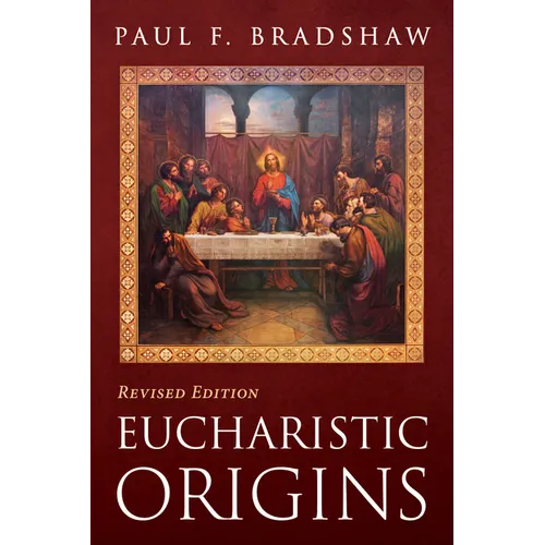 Eucharistic Origins, Revised Edition