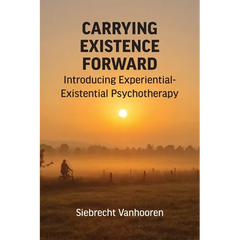 Carrying Existence Forward: Introducing Experiential-Existential Psychotherapy