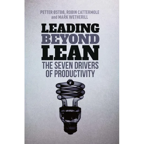 Leading Beyond Lean: The Seven Drivers of Productivity