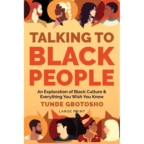 Talking To Black People: An Exploration of Black Culture & Everything You Wish You Knew