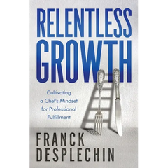 Relentless Growth: Cultivating a Chef's Mindset for Professional Fulfillment