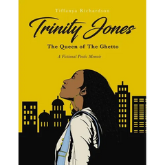 Trinity Jones: The Queen of the Ghetto: A Fictional Poetic Memoir