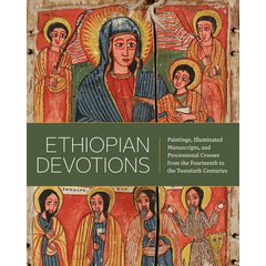 Ethiopian Devotions: Paintings, Illuminated Manuscripts, and Processional Crosses from the Fourteenth to the Twentieth Centuries