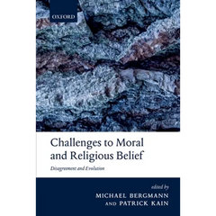 Challenges to Moral and Religious Belief: Disagreement and Evolution