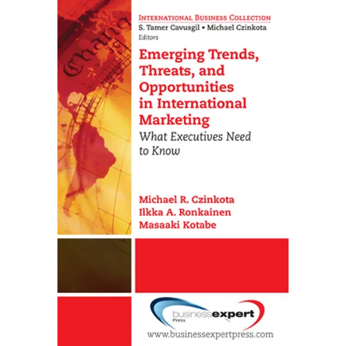 Emerging Trends, Threats and Opportunities in International Marketing: What Executives Need to Know