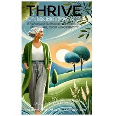 Thrive After Retirement: A Woman's Guide to Health, Purpose, and Longevity