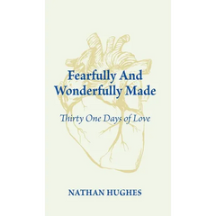 Fearfully And Wonderfully Made: Thirty One Days of Love