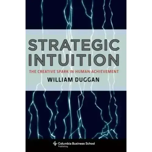 Strategic Intuition: The Creative Spark in Human Achievement