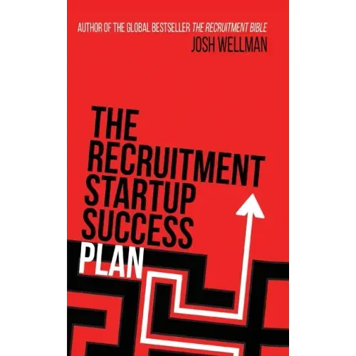 The Recruitment Startup Success Plan: A step-by-step guide that explains how to set up and run a successful recruitment agency