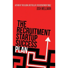 The Recruitment Startup Success Plan: A step-by-step guide that explains how to set up and run a successful recruitment agency