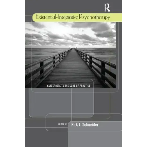 Existential-Integrative Psychotherapy: Guideposts to the Core of Practice