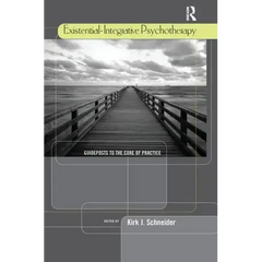 Existential-Integrative Psychotherapy: Guideposts to the Core of Practice