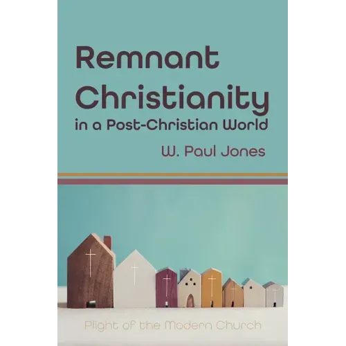 Remnant Christianity in a Post-Christian World: Plight of the Modern Church