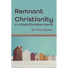 Remnant Christianity in a Post-Christian World: Plight of the Modern Church