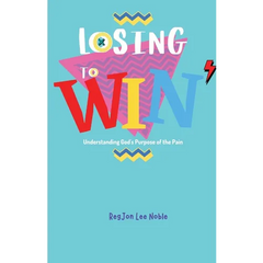 Losing to Win: Understanding God's Purpose of the Pain