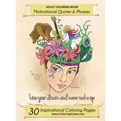 Adult Coloring Book: 30 Inspirational Coloring Pages, Motivational Quotes And Phrases, Stress Relieving & Relaxing Coloring Book For Adults