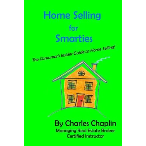 Home Selling For Smarties: The Consumer's Insider Guide to Home Selling