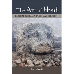 The Art of Jihad: Realism in Islamic Political Thought