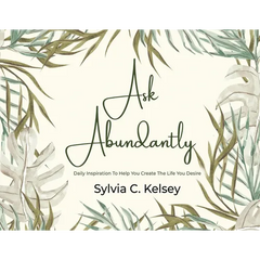 Ask Abundantly: Daily Inspiration To Help You Create The Life You Desire