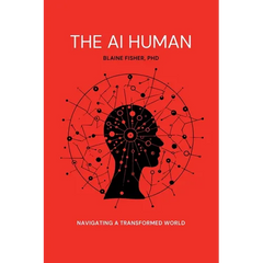 The AI Human: Navigating a Transformed World: Navigating a Transformed World