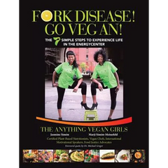 Fork Disease! Go Vegan!: The 7 Simple Steps to Experience Life in the EnerGyCENTER