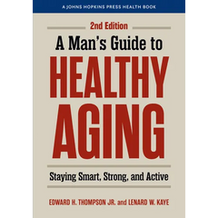 A Man's Guide to Healthy Aging: Staying Smart, Strong, and Active