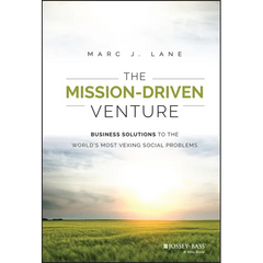 The Mission-Driven Venture: Business Solutions to the World's Most Vexing Social Problems