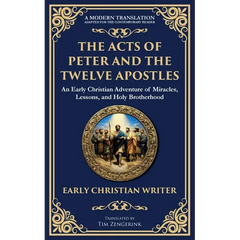 The Acts of Peter and the Twelve Apostles: Early Christian Teachings on Faith, Wisdom, and Divine Guidance