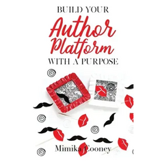 Build Your Author Platform with a Purpose: Marketing Strategies for Writers