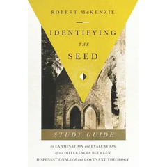 Identifying The Seed: Study Guide: An Examiniation and Evaluation of the Differences Between Dispensationalism and Covenant Theology