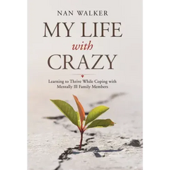My Life with Crazy: Learning to Thrive While Coping with Mentally Ill Family Members