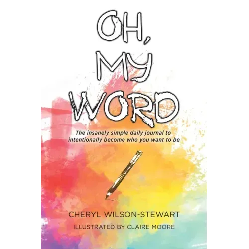 Oh, My Word: The insanely simple daily journal to intentionally become who you want to be