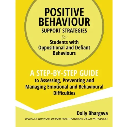 Positive Behaviour Support Strategies for Students with Oppositional and Defiant Behaviour: A Step by Step Guide to Assessing, Preventing and Managing