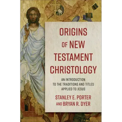 Origins of New Testament Christology: An Introduction to the Traditions and Titles Applied to Jesus