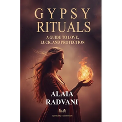 Gypsy Rituals: A Guide to Love, Luck, and Protection