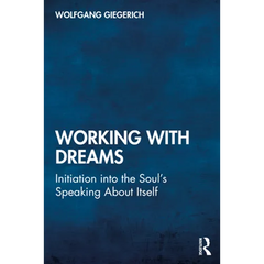 Working With Dreams: Initiation into the Soul's Speaking About Itself