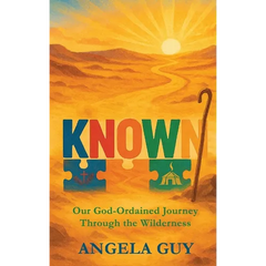Known: Our God-Ordained Journey Through The Wilderness