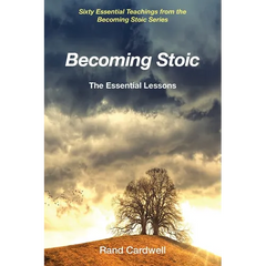 Becoming Stoic: The Essential Lessons
