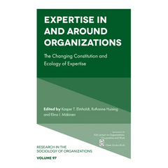 Expertise in and Around Organizations: The Changing Constitution and Ecology of Expertise