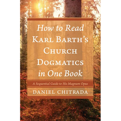 How to Read Karl Barth's Church Dogmatics in One Book: A Sequential Guide to His Magnum Opus