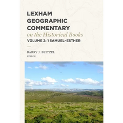 Lexham Geographic Commentary on the Historical Books, Volume 2: 1 Samuel-Esther