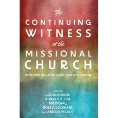 The Continuing Witness of the Missional Church: Reflections on Darrell Guder's Life and Teaching