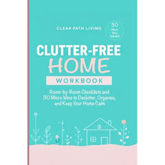 Clutter-Free Home Workbook: Room-by-Room Checklists and 30 Micro Wins to Declutter, Organize, and Keep Your Home Calm
