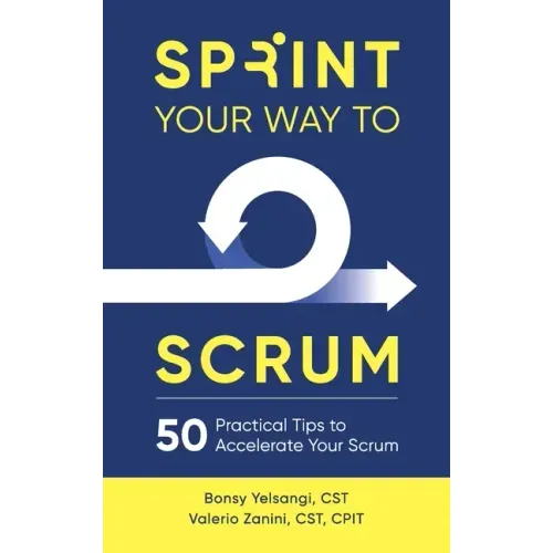 Sprint Your Way to Scrum: 50 Practical Tips to Accelerate Your Scrum