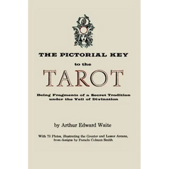 The Pictorial Key to the Tarot: Being Fragments of a Secret Tradition Under the Veil of Divination. Illustrated with 78 Tarot Cards